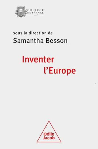 Couverture du livre « Inventer l'Europe : colloque de rentrée du Collège de France 2021 » de Samantha Besson aux éditions Odile Jacob