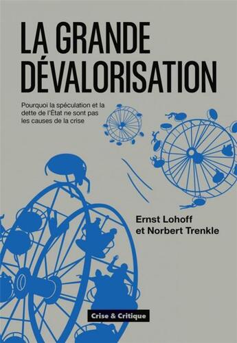 Couverture du livre « La grande dévalorisation : Pourquoi la spéculation et la dette de l'Etat ne sont pas les causes de la crise » de Norbert Trenkle et Ernst Lohoff aux éditions Crise Et Critique