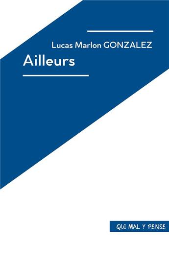 Couverture du livre « Ailleurs » de Lucas Marlon Gonzalez aux éditions Qui Mal Y Pense