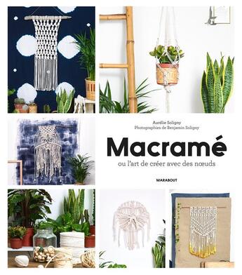 Couverture du livre « Macramé et cie ; ou l'art de créer avec les noeuds » de Aurelie Soligny aux éditions Marabout