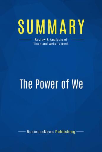 Couverture du livre « The Power of We : Review and Analysis of Tisch and Weber's Book » de Businessnews Publish aux éditions Business Book Summaries