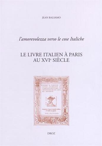 Couverture du livre « L'amorevolezza verso le cose italiche. le livre italien a paris au xvie siecle » de Jean Blasamo aux éditions Droz