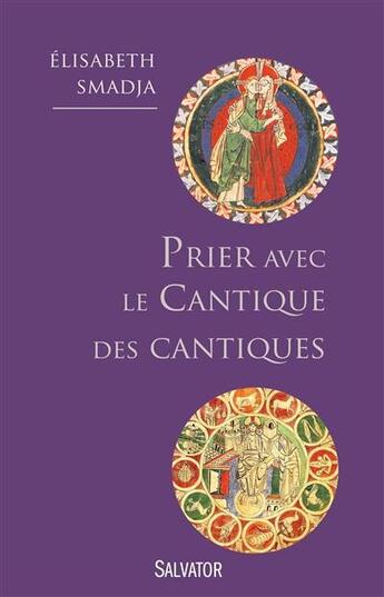 Couverture du livre « Prier avec le Cantique des cantiques ; je suis à mon bien-aimé et mon bien-aimé est à moi » de Elisabeth Smadja aux éditions Salvator