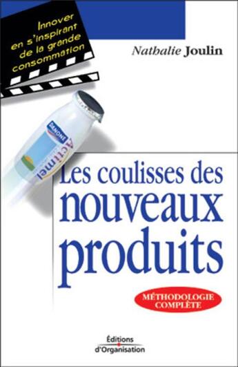 Couverture du livre « Les coulisses des nouveaux produits : Innover en s'inspirant de la grande consommation » de Joulin Nathalie aux éditions Organisation