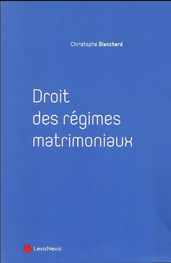 Couverture du livre « Droit des régimes matrimoniaux » de Christophe Blanchard aux éditions Lexisnexis