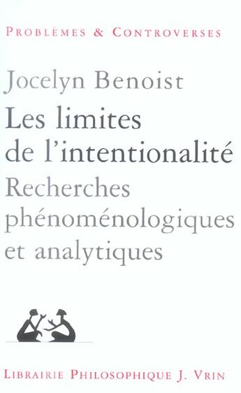 Couverture du livre « Les limites de l'intentionnalite - recherches phenomenologiques et anaytiques » de Jocelyn Benoist aux éditions Vrin