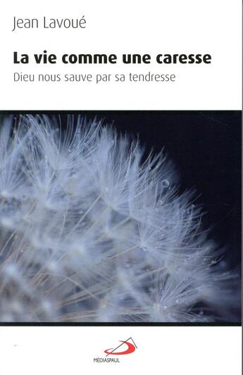 Couverture du livre « La vie comme une caresse ; Dieu nous sauve par sa tendresse » de Jean Lavoue aux éditions Mediaspaul