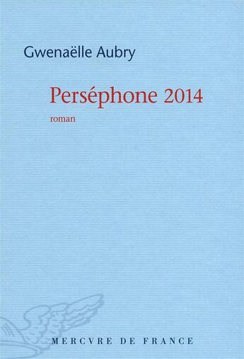 Couverture du livre « Perséphone 2014 » de Gwenaelle Aubry aux éditions Mercure De France