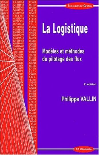 Couverture du livre « La logistique ; modèles et méthodes du pilotage des flux (2e édition) » de Philippe Vallin aux éditions Economica