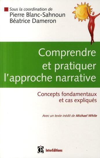 Couverture du livre « Comprendre et pratiquer l'approche narrative ; concepts fondamentaux et cas expliqués » de Pierre Blanc-Sahnoun et Beatrice Dameron aux éditions Intereditions