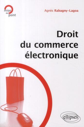 Couverture du livre « Droit du commerce électronique » de Agnes Rabagny-Lagoa aux éditions Ellipses