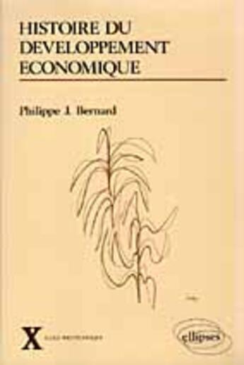 Couverture du livre « Histoire du developpement economique - xviiie-xxe siecles » de Bernard Philippe aux éditions Ellipses