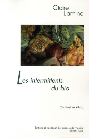 Couverture du livre « Les intermittents du bio ; pour une sociologie pragmatique des choix alimentaires émergents » de Claire Lamine aux éditions Maison Des Sciences De L'homme
