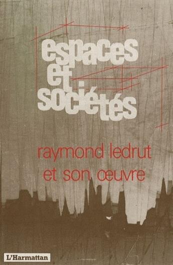 Couverture du livre « REVUE ESPACES ET SOCIETES : Raymond Ledrut et son oeuvre » de Revue Espaces Et Societes aux éditions L'harmattan