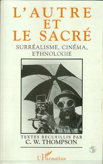 Couverture du livre « L'autre et le sacré ; surréalisme, cinéma, ethnologie » de C.W. Thompson aux éditions L'harmattan