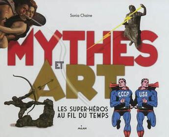 Couverture du livre « Mythes et art ; les super-héros au fil du temps » de Sonia Chaine aux éditions Milan