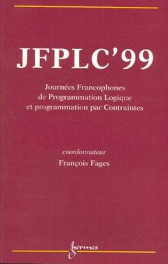 Couverture du livre « JFPLC'99 : journées Francophones de programmation logique et programmation par contraintes » de Francois Fages aux éditions Hermes Science Publications