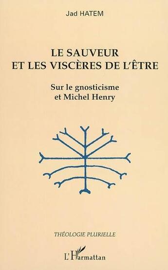 Couverture du livre « Le sauveur et les viscères de l'être : Sur le gnosticisme et Michel Henry » de Jad Hatem aux éditions L'harmattan