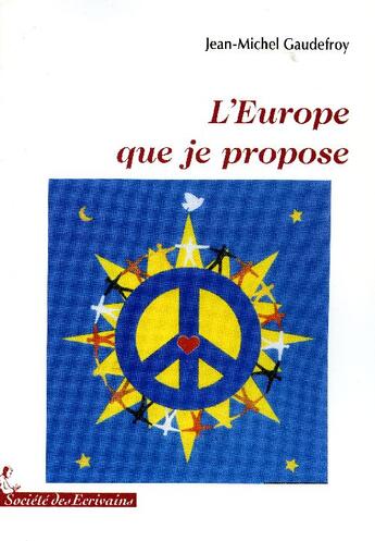 Couverture du livre « LEurope que je propose » de Gaudefroy J. M. aux éditions Societe Des Ecrivains