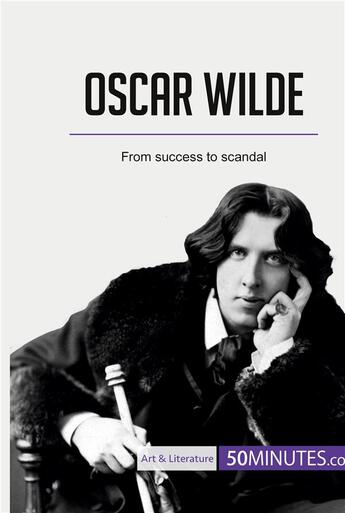 Couverture du livre « Oscar Wilde : from success to scandal » de  aux éditions 50minutes.com