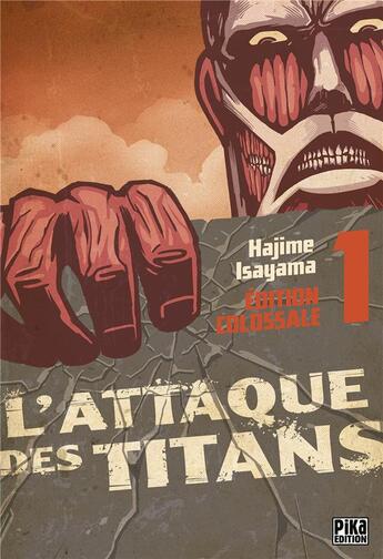 Couverture du livre « L'attaque des titans - édition colossale Tome 1 » de Hajime Isayama aux éditions Pika