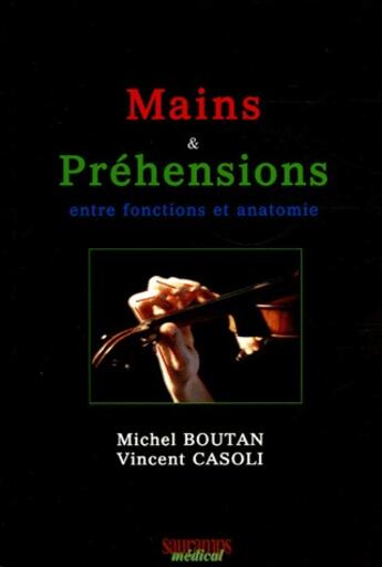 Couverture du livre « Mains et préhensions ; entre fonctions et anatomie » de Michel Boutan et Vincent Casoli aux éditions Sauramps Medical