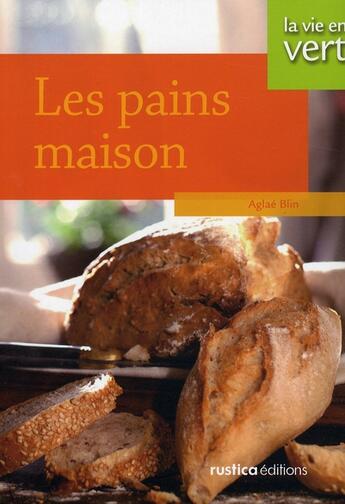 Couverture du livre « Les pains maison » de Aglae Blin aux éditions Rustica