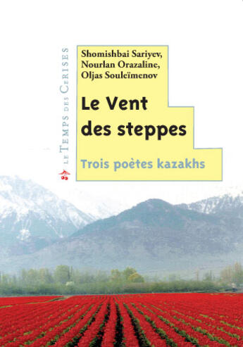 Couverture du livre « Le vent des steppes ; trois poètes kazakhs » de Shomishbai Sariyev et Nourlan Orazaline et Oljas Souleimenov aux éditions Le Temps Des Cerises