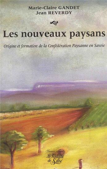 Couverture du livre « Les nouveaux paysans : origine et formation de la Confédération Paysanne en Savoie » de Marie-Claire Gandet et Jean Reverdy aux éditions La Fontaine De Siloe