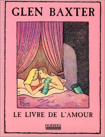 Couverture du livre « Le livre de l'amour » de Glen Baxter aux éditions Hoebeke