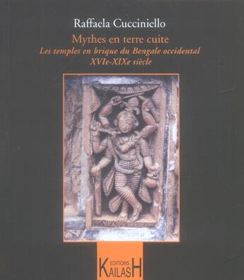 Couverture du livre « Mythes en terre cuite ; les temples en brique du bengale occidental ; XVI-XIX siècle » de Raffaela Cucciniello aux éditions Kailash