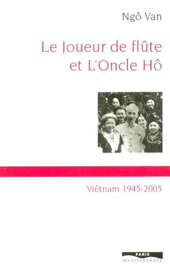 Couverture du livre « Le joueur de flute et l'oncle ho - vietnam 1945-2005 » de Ngo Van aux éditions Paris-mediterranee