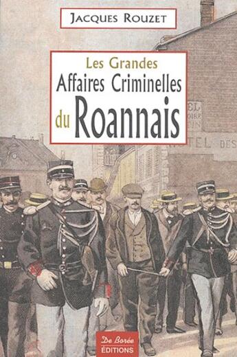 Couverture du livre « Roannais grandes affaires criminelles » de Rouzet J aux éditions De Boree