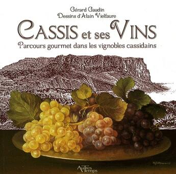 Couverture du livre « Cassis et ses vins ; parcours gourmet dans les vignobles cassidains » de Gaudin aux éditions Autres Temps