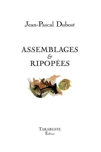 Couverture du livre « Assemblages & ripopées » de Jean-Pascal Dubost aux éditions Tarabuste