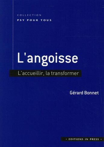 Couverture du livre « L'angoisse ; l'accueillir pour la surmonter » de Gerard Bonnet aux éditions In Press