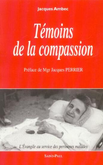 Couverture du livre « Témoins de la compassion - L'Evangile au service des personnes malades » de Jacques Ambec aux éditions Saint Paul Editions