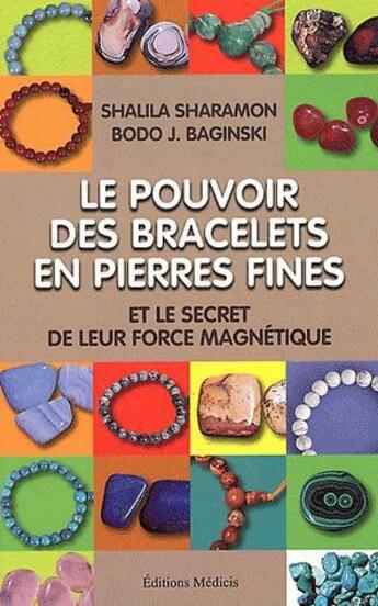 Couverture du livre « Le pouvoir des bracelets en pierres fines et le secret de leur force magnétique » de Shalila Sharamon et Bodo J. Baginski aux éditions Medicis