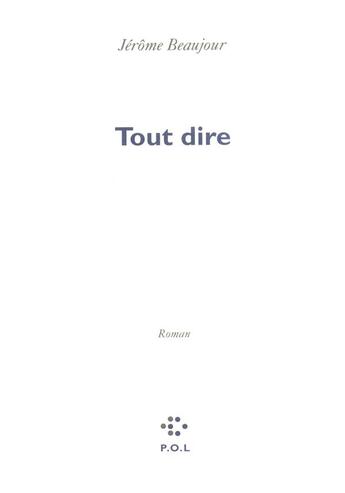 Couverture du livre « Tout dire » de Jerome Beaujour aux éditions P.o.l