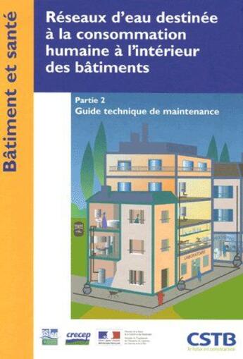 Couverture du livre « Réseaux d'eau destinée à la consommation humaine à l'intérieur des bâtiments Tome 2 ; guide technique de maintenance » de Collectif Cstb aux éditions Cstb