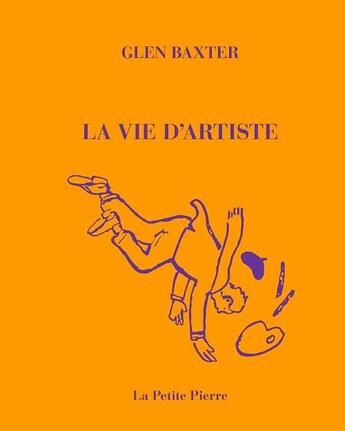 Couverture du livre « La vie d artiste » de Glen Baxter aux éditions La Pierre D'alun