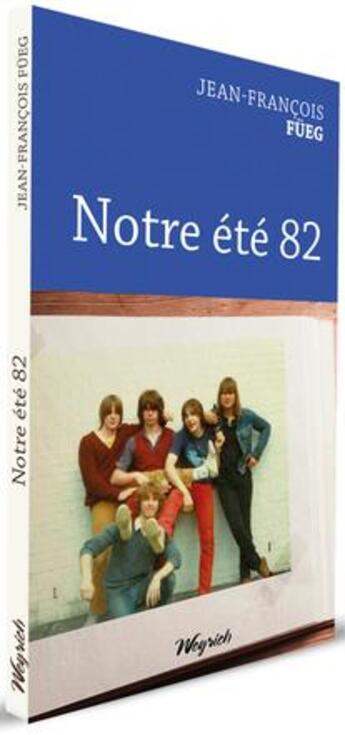 Couverture du livre « Notre été 82 » de Jean-Francois Fueg aux éditions Weyrich