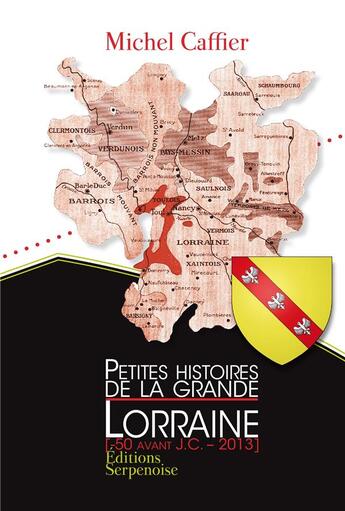 Couverture du livre « Petites histoires de la grande lorraine » de Michel Caffier aux éditions Serpenoise