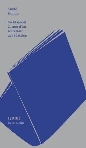 Couverture du livre « Par fil spécial ; carnet d'un secrétaire de rédaction » de Andre Baillon aux éditions Heros Limite