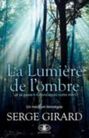 Couverture du livre « La lumiere de l'ombre - essai » de Serge Girard aux éditions Jcl