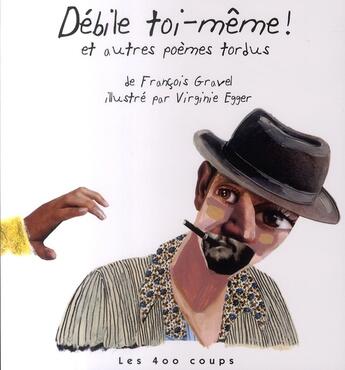 Couverture du livre « Débile toi-même ! ; et autres poèmes tordus » de Gravel/Egger aux éditions 400 Coups