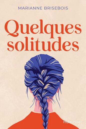 Couverture du livre « Quelques solitudes » de Marianne Brisebois aux éditions Hurtubise