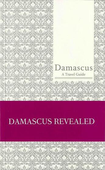 Couverture du livre « Damascus ; a travel guide » de Carole Corm et May Mamarbachi aux éditions Revue Phenicienne