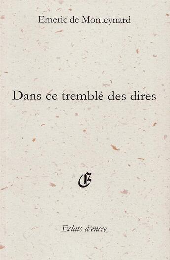 Couverture du livre « Dans ce tremblé des dires » de Emeric De Monteynard aux éditions Eclats D'encre