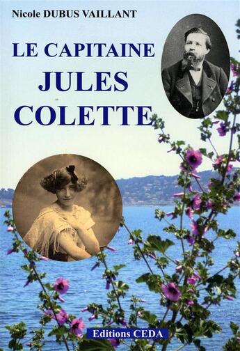 Couverture du livre « Le capitaine Jules Colette » de Nicole Dubus Vaillant aux éditions Vaillant Editions